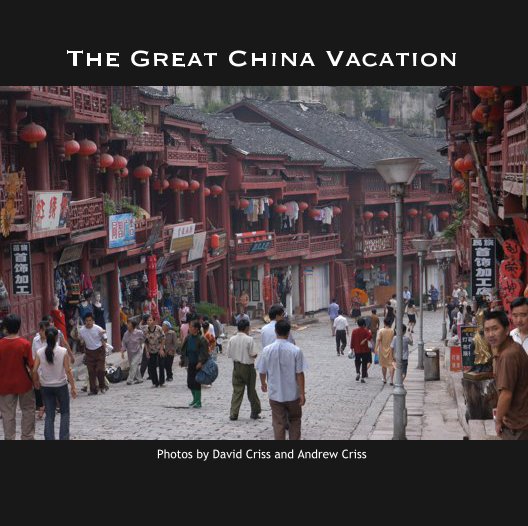 View The Great China Vacation by Photos by David Criss and Andrew Criss