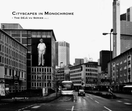 Cityscapes in Monochrome - The Déjà vu Series vol.1 by Danny Yu book cover