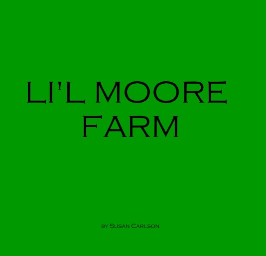 View LI'L MOORE FARM by Susan Carlson