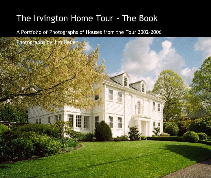 View The Irvington Home Tour - The Book by Jim Heuer