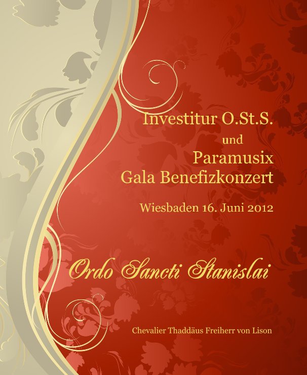 Ver Investitur O.St.S. und Paramusix Gala Benefizkonzert Wiesbaden 16. Juni 2012 por Chevalier Thaddäus Freiherr von Lison