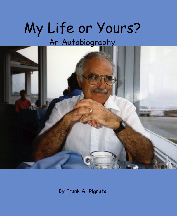 View My Life or Yours? by Frank A. Pignata