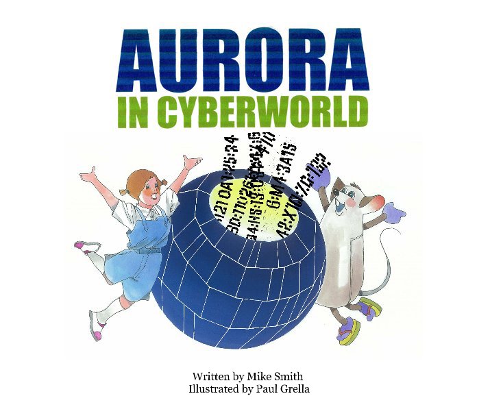 View Aurora in Cyberworld by Written by Mike Smith Illustrated by Paul Grella