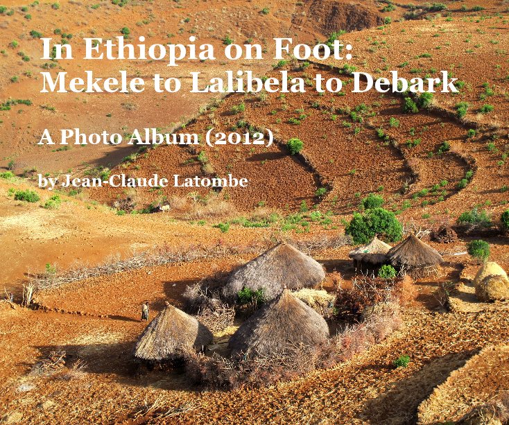 In Ethiopia on Foot: Mekele to Lalibela to Debark nach Jean-Claude Latombe anzeigen