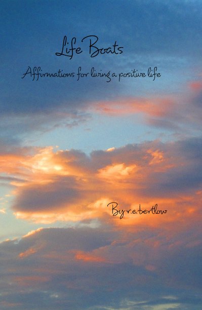 Ver Life Boats Affirmations for living a positive life By r.e.bertlow por russbertlow