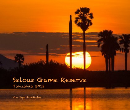 Selous Game Reserve Tanzania 2012 book cover