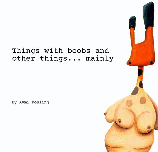 View Things with boobs and other things... mainly by Aymi Dowling