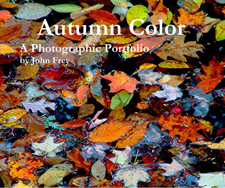 View Autumn Color A Photographic Portfolio by John Frey by John Frey