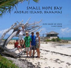 Small Hope Bay ~ Andros Island, Bahamas book cover
