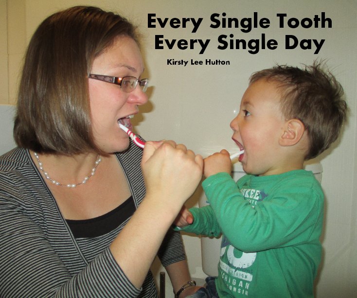 View Every Single Tooth Every Single Day by Kirsty Lee Hutton