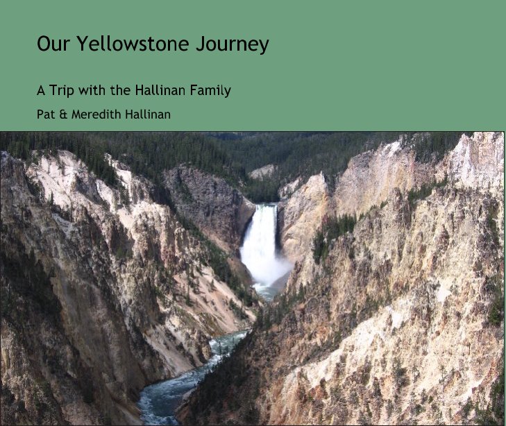 View Our Yellowstone Journey by Pat & Meredith Hallinan