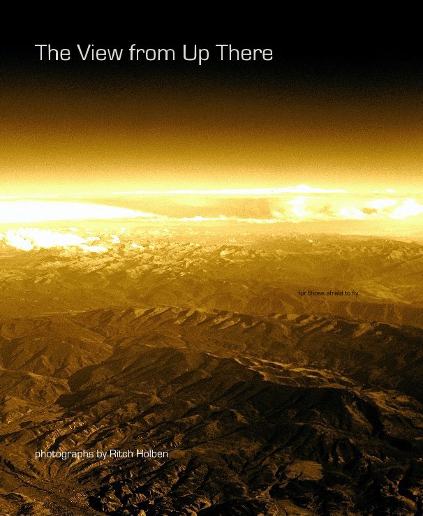 View The View from Up There by photographs by Ritch Holben