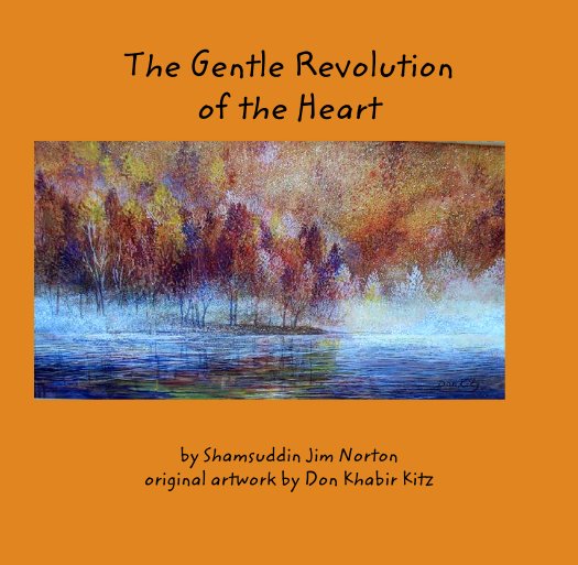View The Gentle Revolution 
of the Heart by Shamsuddin Jim Norton/Don Kiz
