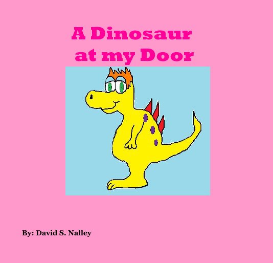 View A Dinosaur at my Door by By: David S. Nalley