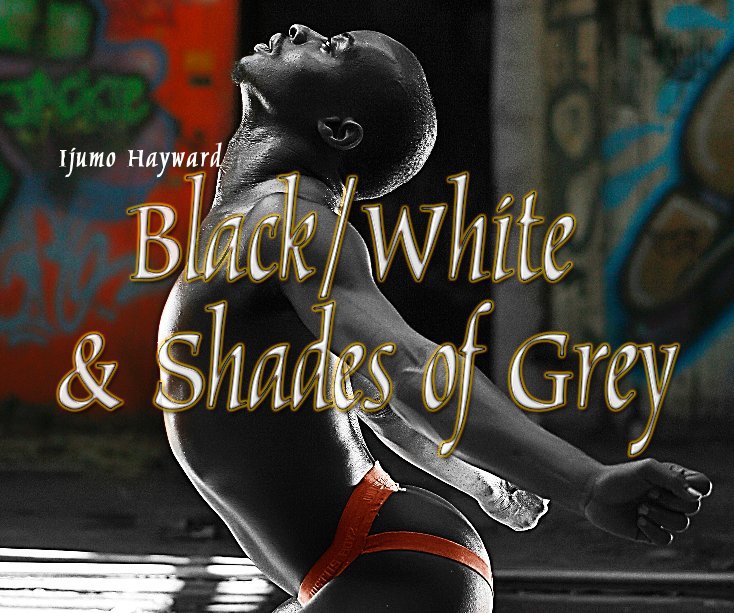 View Black/White & Shades of Grey by Ijumo Hayward