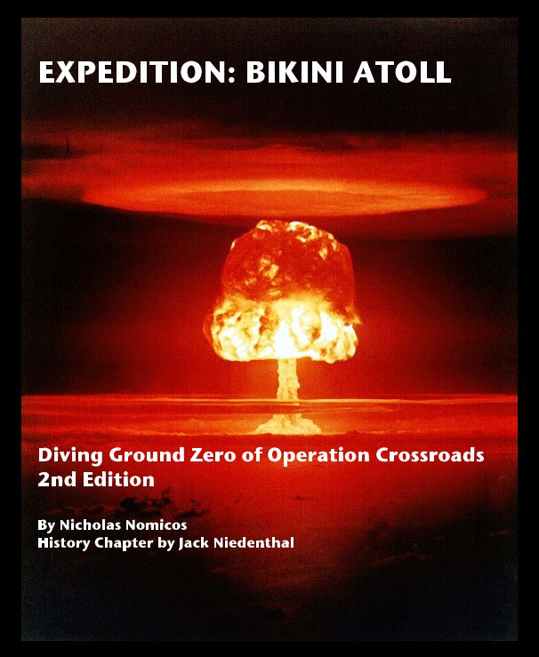 Ver EXPEDITION: BIKINI ATOLL Diving Ground Zero of Operation Crossroads 2nd Edition By Nicholas Nomicos History Chapter by Jack Niedenthal por Nicholas Nomicos