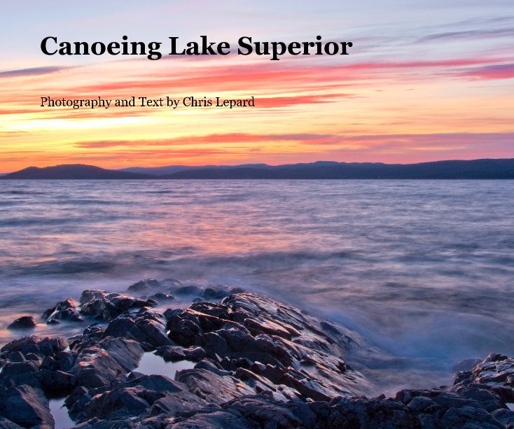 View Canoeing Lake Superior by Photography and Text by Chris Lepard
