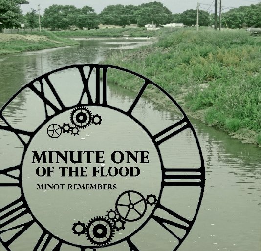 View Minute One of the Flood: Minot Remembers by 60floodbook
