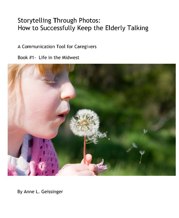 Ver Storytelling Through Photos: How to Successfully Keep the Elderly Talking por Anne L. Geissinger