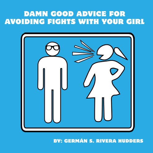 Ver Damn Good Advice For Avoiding Fights With Your Girl por Germán S. Rivera Hudders