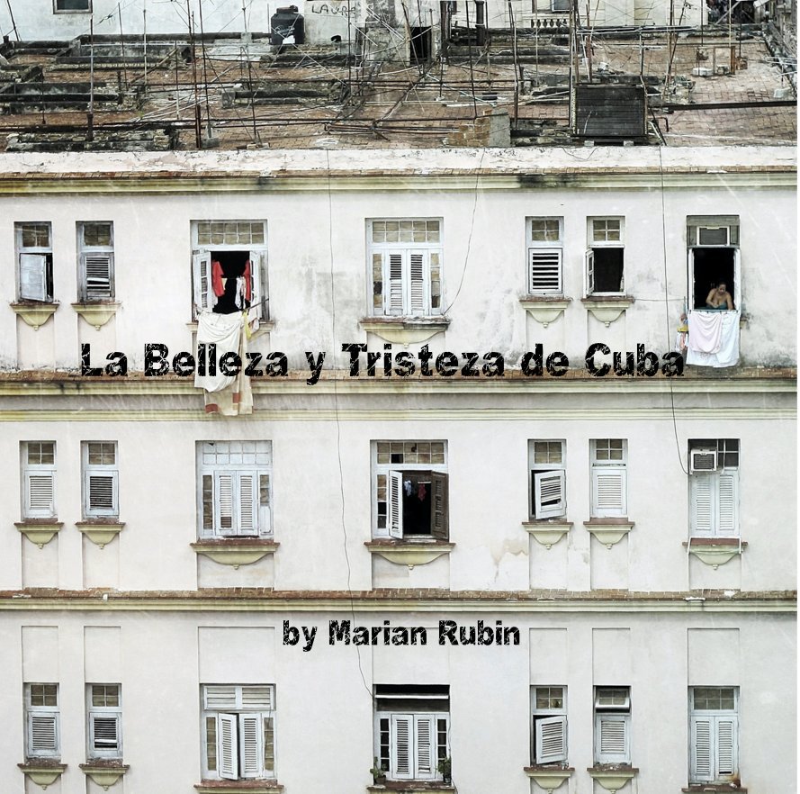 View La Belleza y Tristeza de Cuba by Marian Rubin