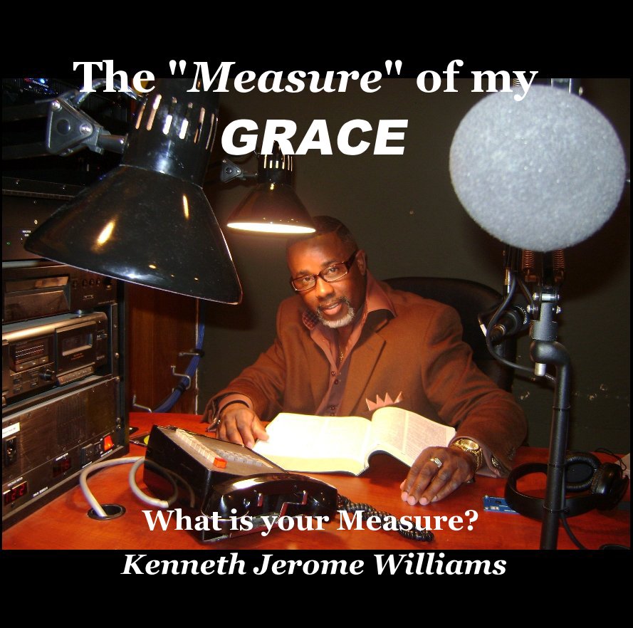View The "Measure" of my Grace 2013 Master's Edition by Ambassador At-Large Kenneth Williams