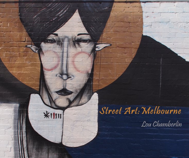 View Street Art:Melbourne by Lou Chamberlin