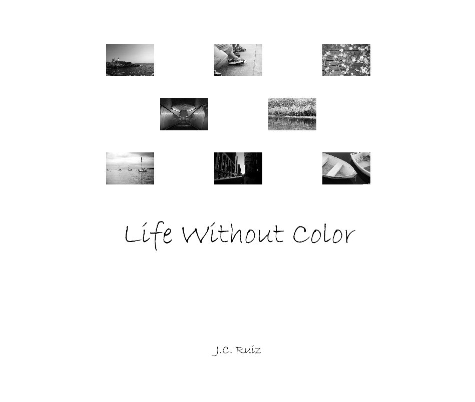 View Life Without Color by J.C. Ruiz