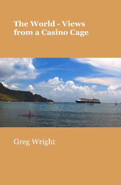 Visualizza The World - Views from a Casino Cage di Greg Wright