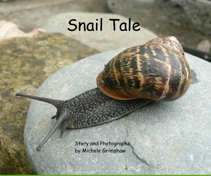 View Snail Tale by Story and Photographs by Michele Grimshaw