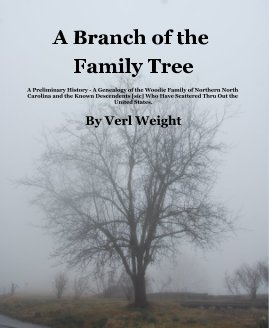 A Branch of the Family Tree A Preliminary History - A Genealogy of the Woodie Family of Northern North Carolina and the Known Descendents [sic] Who Have Scattered Thru Out the United States. By Verl Weight book cover