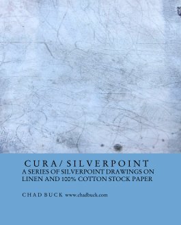 C U R A /  S I L V E R P O I N T 
A SERIES OF SILVERPOINT DRAWINGS ON
LINEN AND 100% COTTON STOCK PAPER book cover