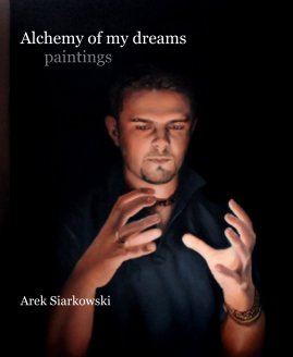 Alchemy of my dreams paintings Arek Siarkowski book cover