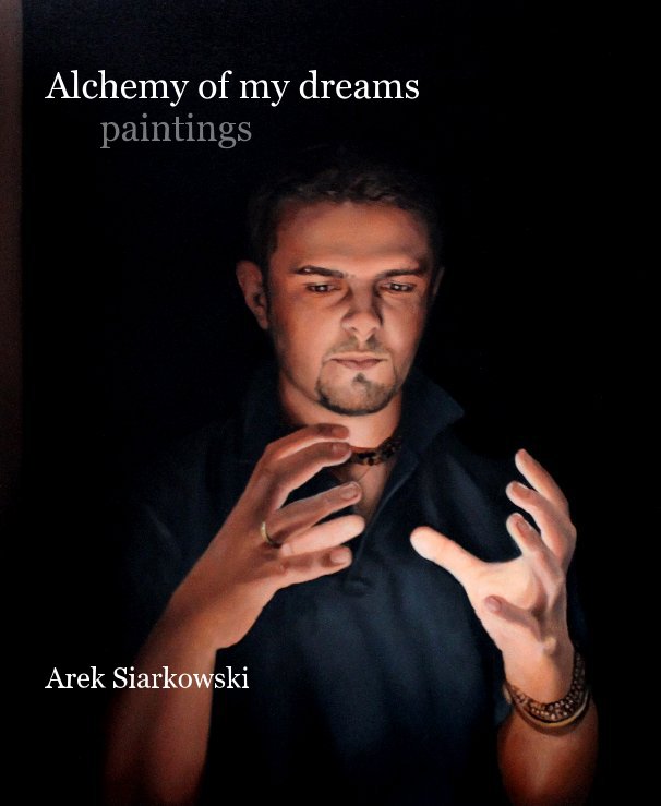 View Alchemy of my dreams paintings Arek Siarkowski by Arek Siarkowski