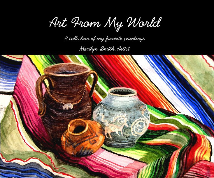 View Art From My World by Marilyn Smith, Artist