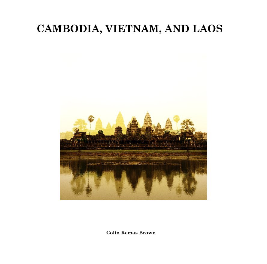 Bekijk CAMBODIA, VIETNAM, AND LAOS op Colin Remas Brown