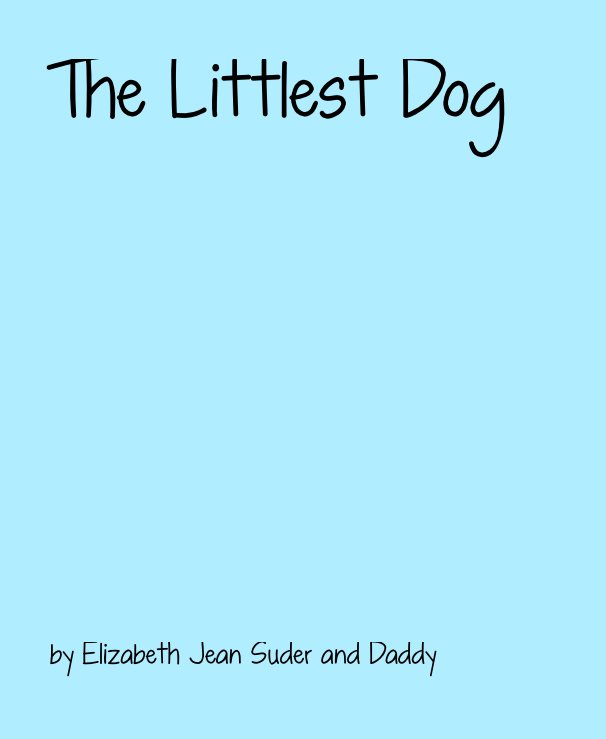 Visualizza The Littlest Dog di Elizabeth  Suder and her Daddy