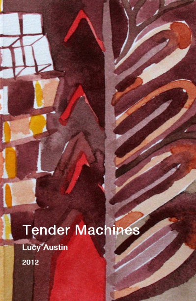 View Tender Machines by Lucy Austin 2012