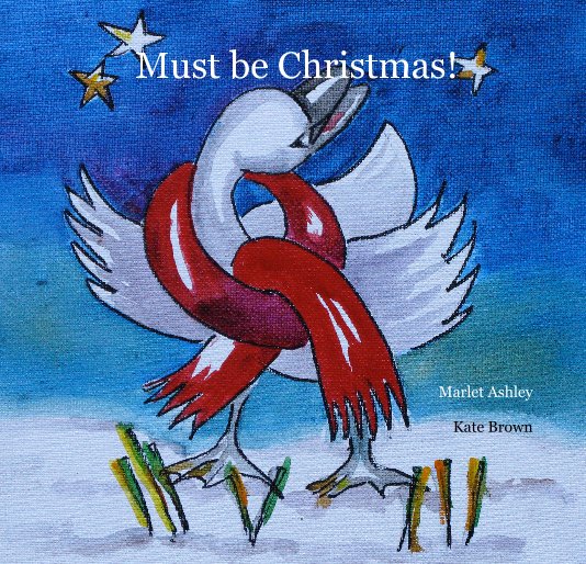Ver Must be Christmas! Marlet Ashley Kate Brown por Marlet Ashley Text : Kate Brown Illustration