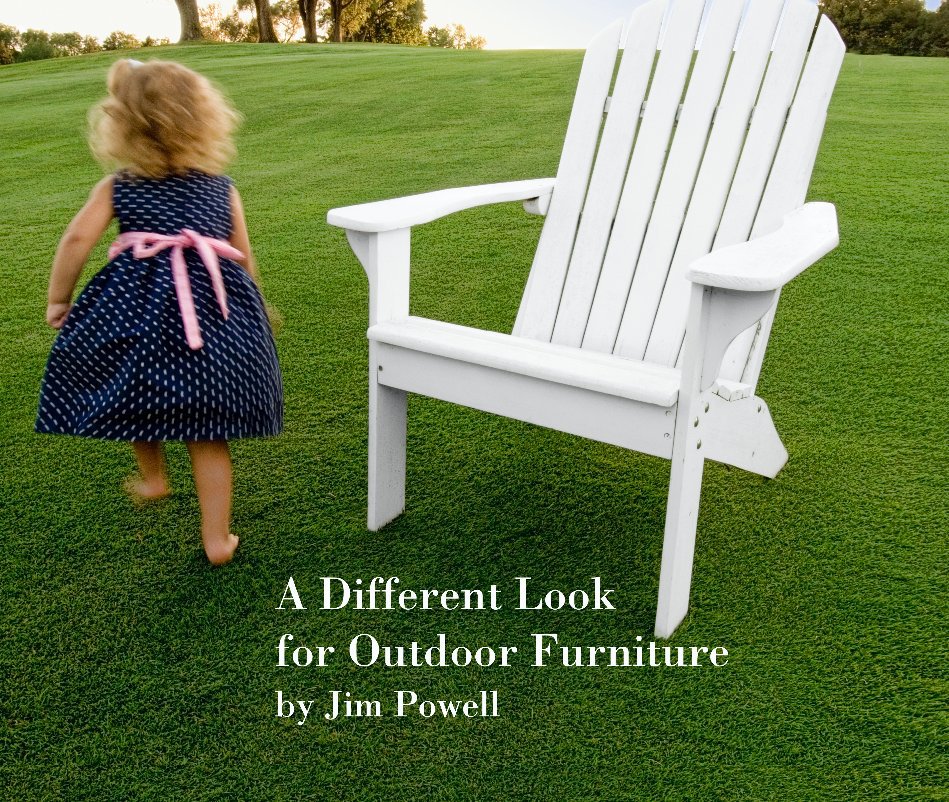 View A different Look for Outdoor Furniture by Jim Powell