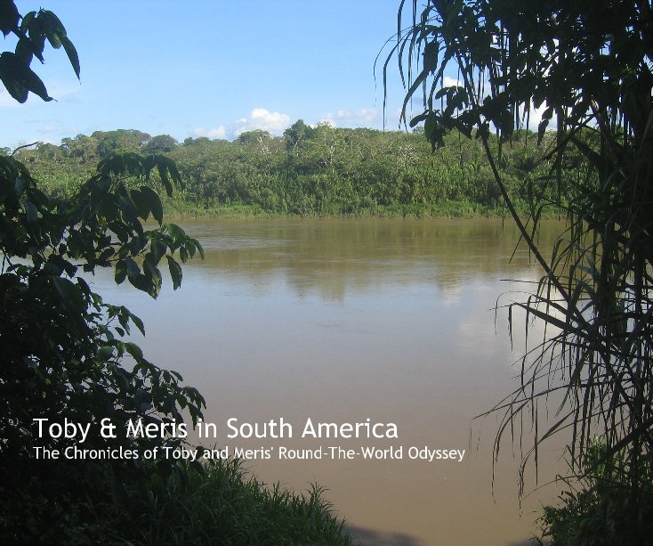 View Toby & Meris in South America The Chronicles of Toby and Meris' Round-The-World Odyssey by Toby & Meris Mills