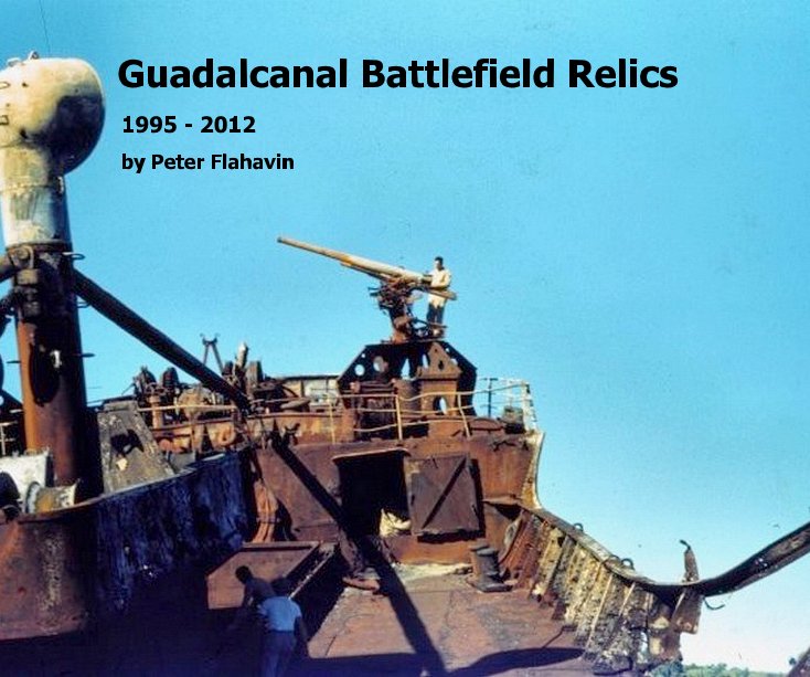 Guadalcanal Battlefield Relics nach Peter Flahavin anzeigen