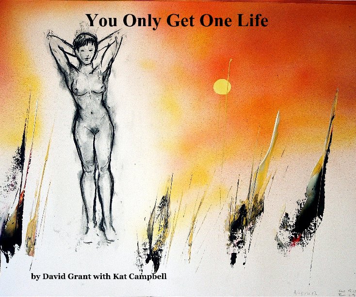 View You Only Get One Life by David Grant with Kat Campbell