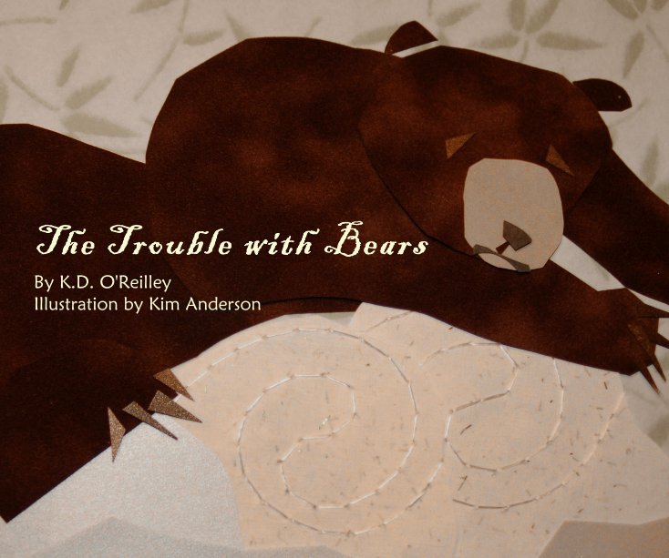 View The Trouble with Bears by K.D. O'Reilley Illustrations by Kim Anderson
