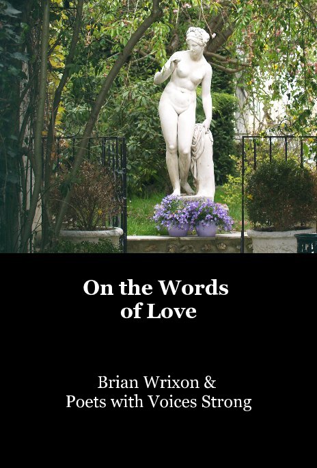 View On the Words of Love by Brian Wrixon & Poets with Voices Strong