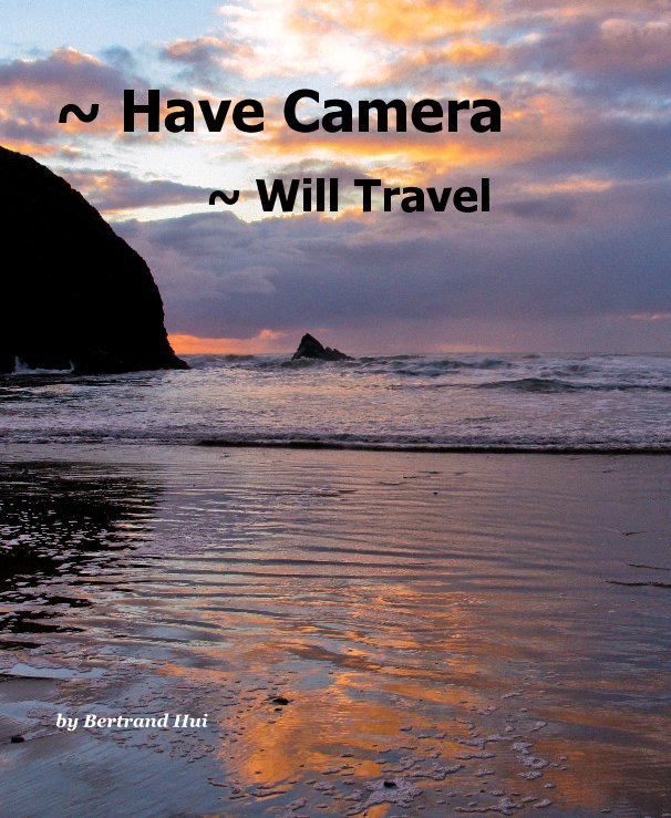 View ~ Have Camera ~ Will Travel by Bertrand Hui