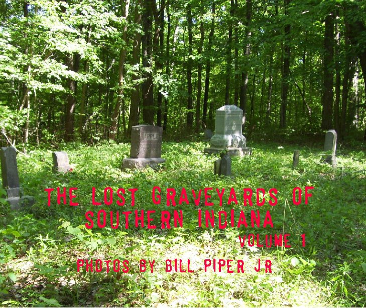 View The Lost Graveyards of Southern Indiana by Bill Piper