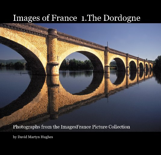 Images of France 1.The Dordogne nach David Martyn Hughes anzeigen