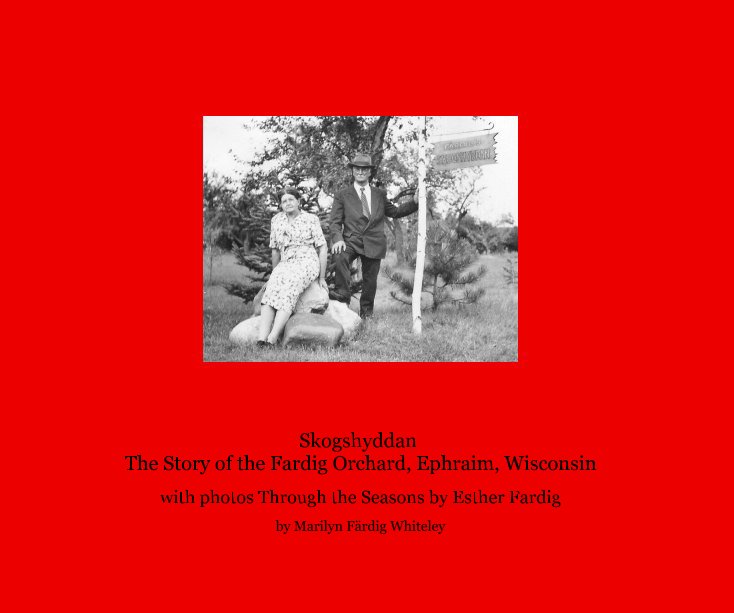 Bekijk Skogshyddan The Story of the Fardig Orchard, Ephraim, Wisconsin op Marilyn Färdig Whiteley
