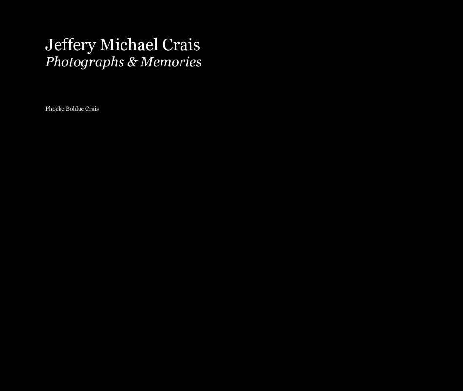 View Jeffery Michael Crais Photographs & Memories by Phoebe Bolduc Crais